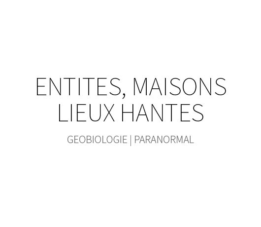 Entités, maisons et lieux hantés